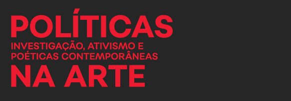 Políticas na arte: investigação, ativismo e poéticas contemporâneas